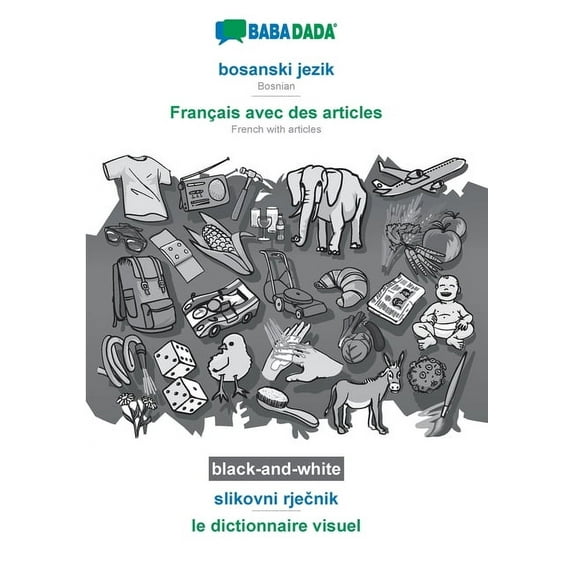 bosanski jezik - Français avec des articles, slikovni rječnik, BW: BABADADA Bosnian - French with articles, vis, (Paperback)