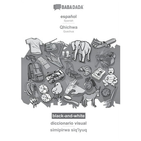 BABADADA black-and-white, espaol - Qhichwa, diccionario visual - simipirwa siq'iyuq : Spanish - Quechua, visual dictionary (Paperback)
