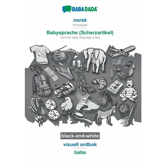 BABADADA black-and-white, norsk - Babysprache (Scherzartikel), visuell ordbok - baba: Norwegian - German baby language (joke), visual dictionary (Paperback)