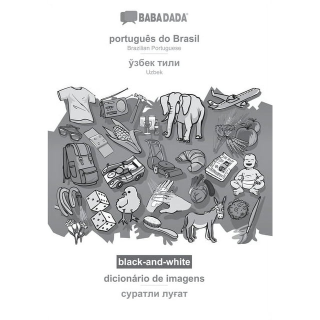 BABADADA black-and-white, português do Brasil - Uzbek (in cyrillic script), dicionário de imagens - visual dictionary (in cyrillic script) : Brazilian Portuguese - Uzbek (in cyrillic script), visual dictionary (Paperback)