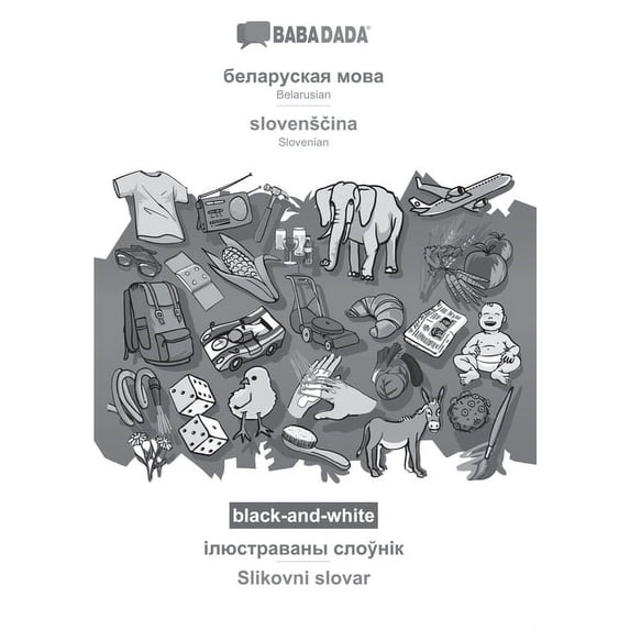 BABADADA black-and-white, slovensčina, visual dictionary (in cyrillic script) - Slikovni slovar: Belarusian (in cyrillic script) - Slovenian, visual dictionary (Paperback)