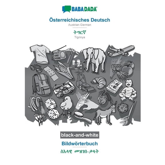 BABADADA black-and-white, sterreichisches Deutsch - Tigrinya (in ge'ez script), Bildwrterbuch - visual dictionary (in ge'ez script) : Austrian German - Tigrinya (in ge'ez script), visual dictionary (Paperback)
