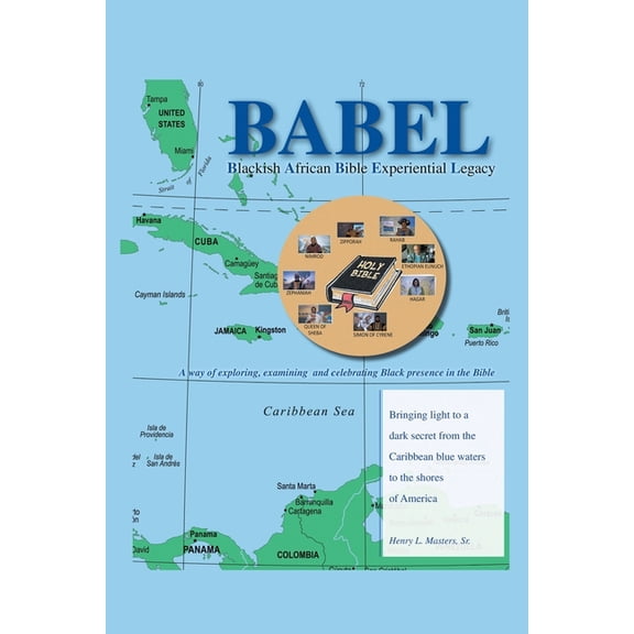 BABEL Blackish African Bible Experiential Legacy: A way of exploring, examining and celebrating Black presence in the Bi, (Paperback)