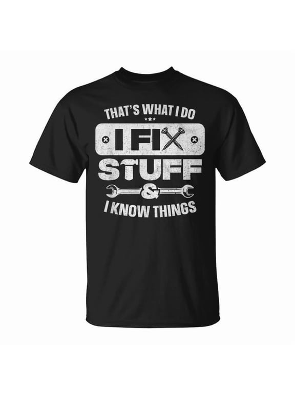 That What I Do Fix Stuff Know Things Dad Graphic T-Shirt, Black, S