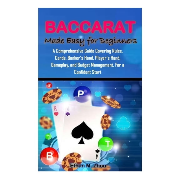 BACCARAT Made Easy for Beginners: A Comprehensive Guide Covering Rules, Cards, Banker's Hand, Player's Hand, Gameplay, a, (Paperback)