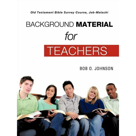 "BACKGROUND MATERIAL FOR TEACHERS," Old Testament Bible Survey Course Job-Malachi, (Paperback)