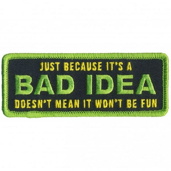 BAD IDEA, DOESN'T MEAN IT WON'T BE FUN, Bikers PATCH, Iron-On Heat Sealed Backing / Sew-On Embroidered PATCH - 4" X 2"