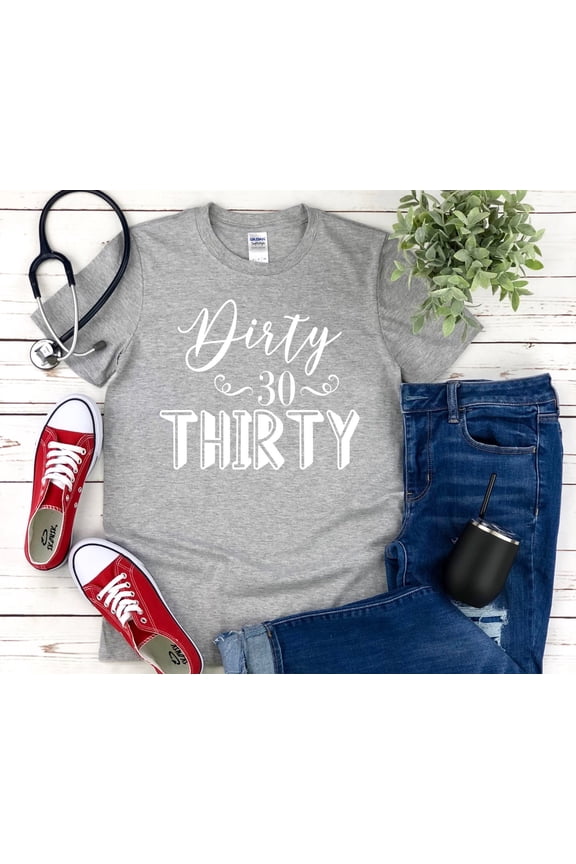 Dirty Thirty Shirt - 30th Birthday Shirt - Thirty Birthday - 30th Birthday Gift - Dirty 30 - 30th birthday