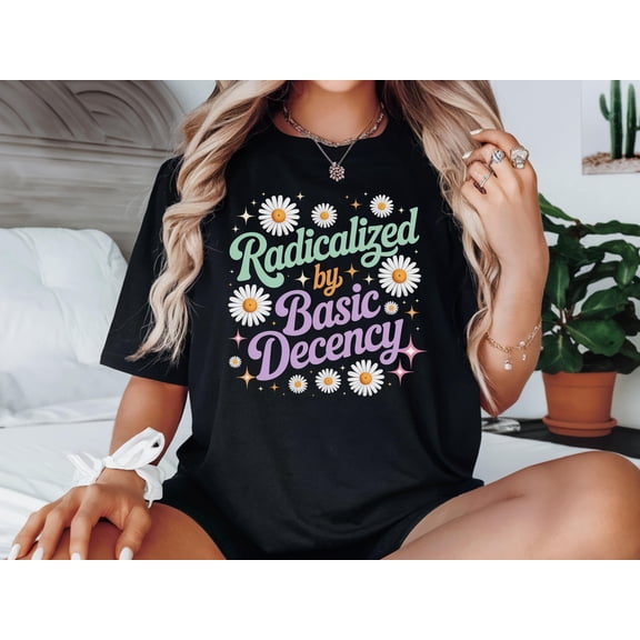 BANJOJO Radicalized by Basic Decency Shirt, Vintage Social Justice Shirts, Gift for Socialists, Feminist Activist Gift, Liberalism Shirt