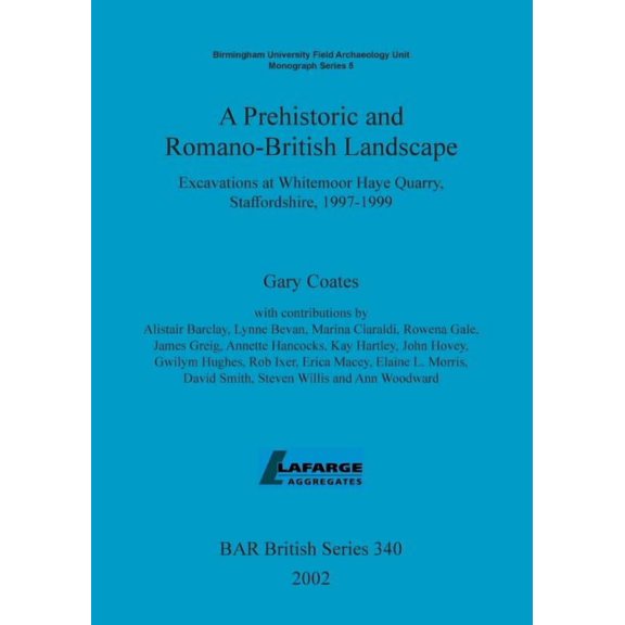 BAR British A Prehistoric and Romano-British Landscape: Excavations at Whitemoor Haye Quarry, Staffordshire, 1997-1999, Book 340, (Paperback)