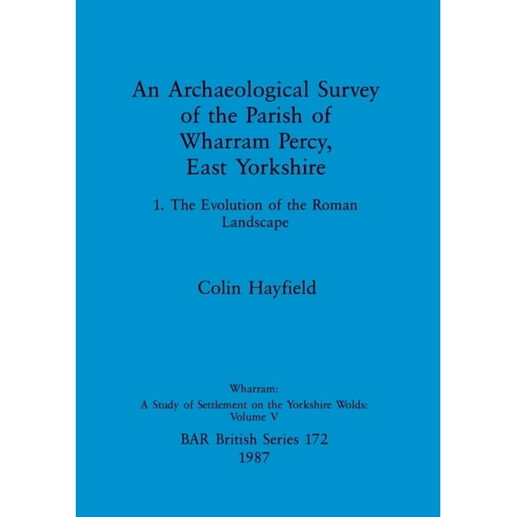 BAR British: An Archaeological Survey of the Parish of Wharram Percy, East Yorkshire (Paperback)
