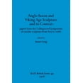 thumbnail image 1 of BAR British: Anglo-Saxon and Viking Age Sculpture and its Context: papers from the Collingwood Symposium on insular sculpture from 800 to 1066 (Paperback), 1 of 1