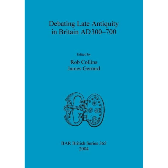 BAR British: Debating Late Antiquity in Britain AD300-700 (Paperback)