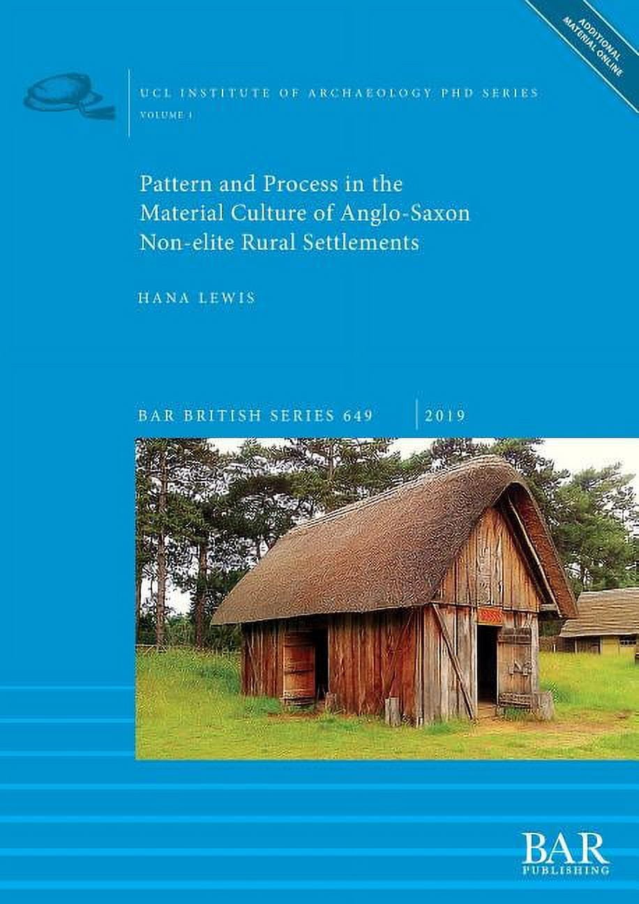 BAR British Pattern and Process in the Material Culture of Anglo-Saxon Non-elite Rural Settlements, Book 649, (Paperback)