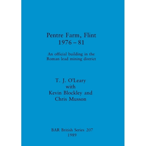 BAR British: Pentre Farm, Flint, 1976-81: An official building in the Roman lead mining district (Paperback)