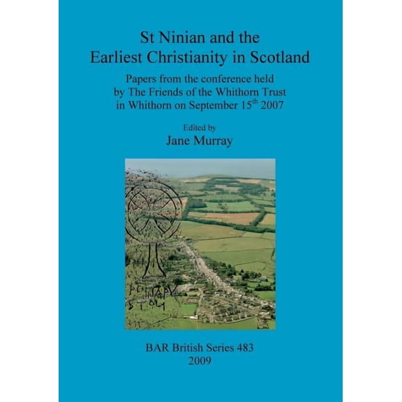 BAR British: St Ninian and the Earliest Christianity in Scotland (Paperback)