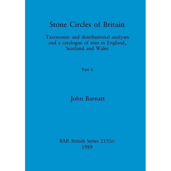 BAR British: Stone Circles of Britain, Part ii: Taxonomic and distributional analyses and a catalogue of sites in England, Scotland and Wales (Paperback)