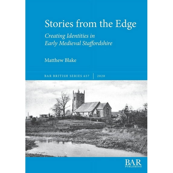 BAR British: Stories from the Edge: Creating Identities in Early Medieval Staffordshire (Paperback)