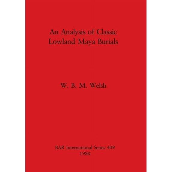 BAR International: An Analysis of Classic Lowland Maya Burials (Paperback)