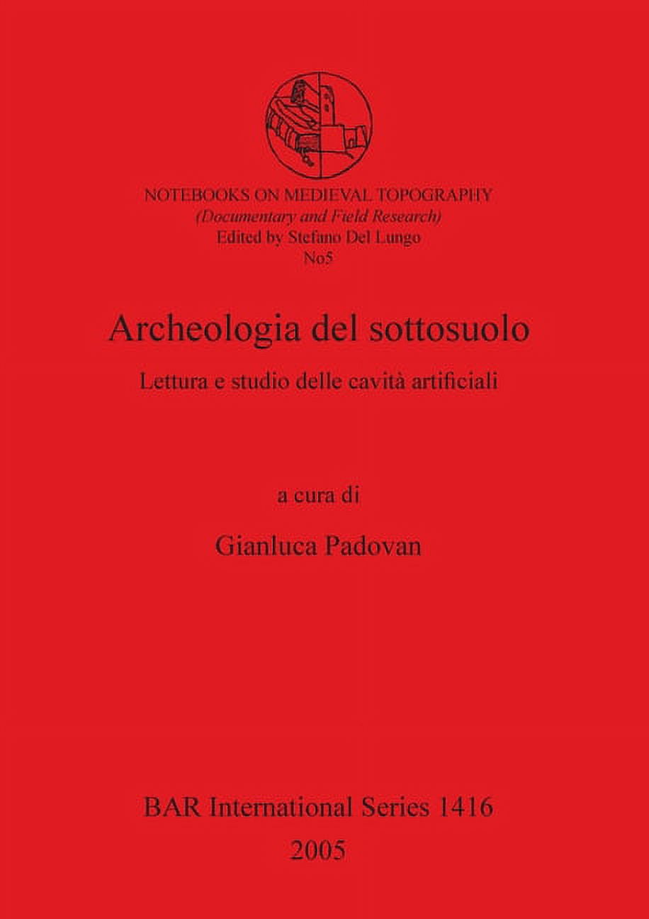 BAR International Archeologia del sottosuolo: Lettura e studio delle cavità artificiali, Book 1416, (Paperback)