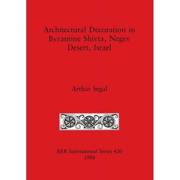 BAR International Architectural Decoration in Byzantine Shivta, Negev Desert, Israel, Book 420, (Paperback)