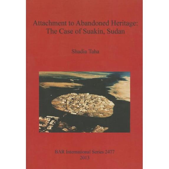 BAR International: Attachment to Abandoned Heritage: The Case of Suakin, Sudan (Paperback)