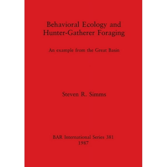 BAR International: Behavioral Ecology and Hunter-Gatherer Foraging: An example from the Great Basin (Paperback)