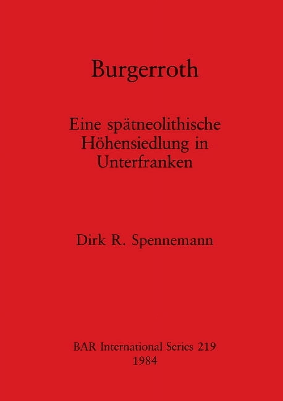 BAR International Burgerroth: Eine spätneolithische Höhensiedlung in Unterfranken, Book 219, (Paperback)