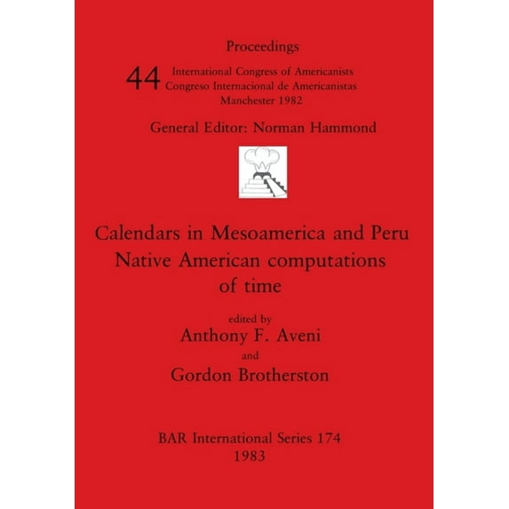 BAR International: Calendars in Mesoamerica and Peru: Native American computations of time (Paperback)