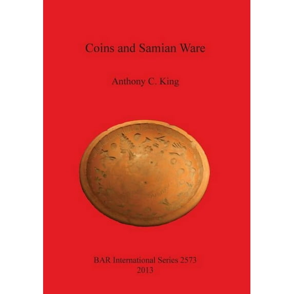 BAR International: Coins and Samian Ware: A study of the dating of coin-loss and the deposition of samian ware (terra sigillata), with a discussion of the decline of samian ware manufacture in the NW