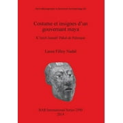 BAR International Costume et insignes dun gouvernant maya Kinich Janaab Pakal de Palenque, Book 2590, Paperback