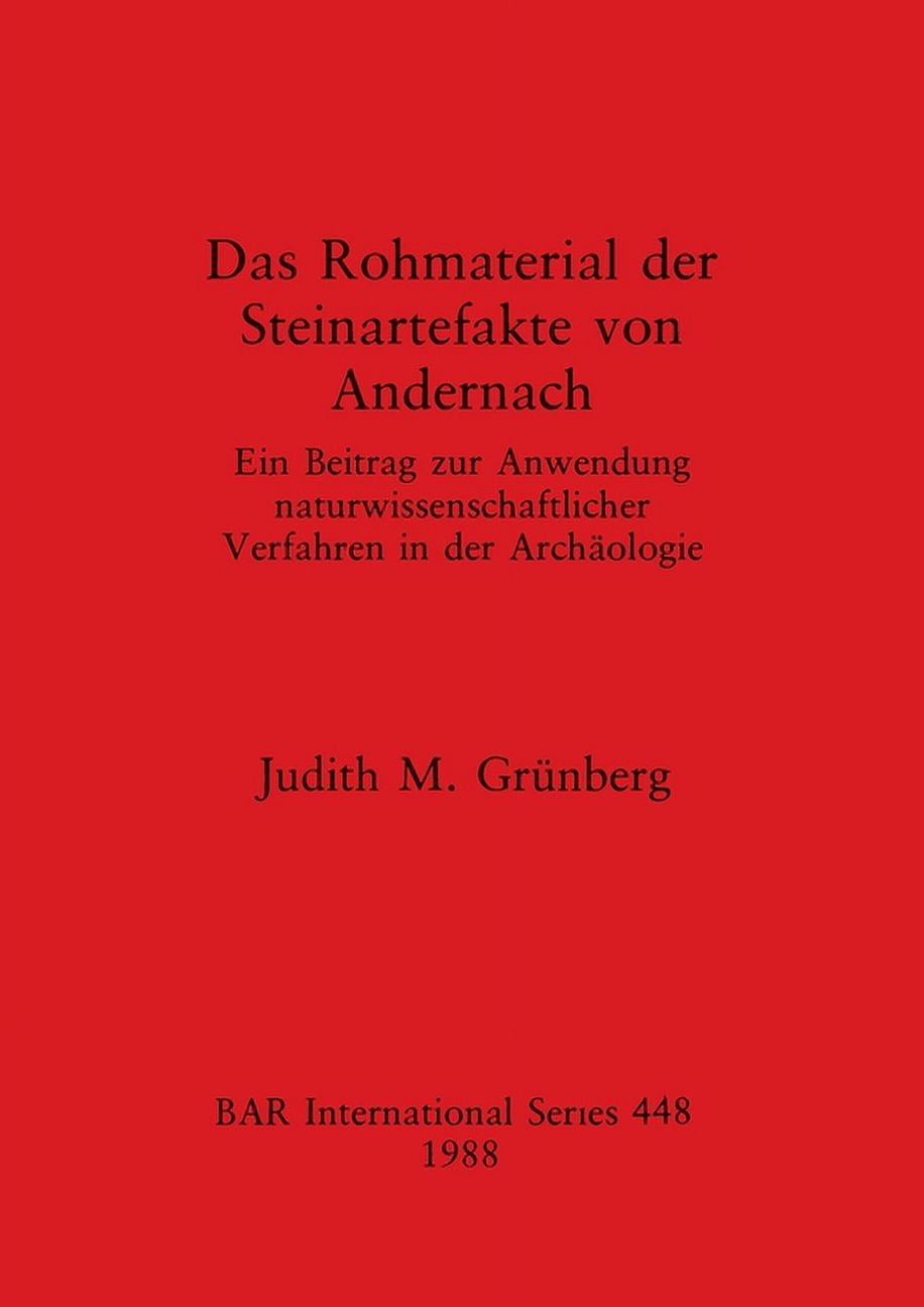 BAR International Das Rohmaterial der Steinartefakte von Andernach: Ein Beitrag zur Anwendung naturwissenschaftlicher Verfahren in der Arc, Book 448, (Paperback)