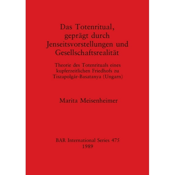 BAR International: Das Totenritual, geprägt durch Jenseitsvorstellungen und Gesellschaftsrealität (Paperback)