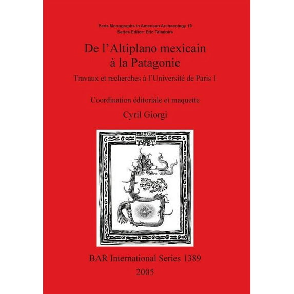 BAR International: De l'Altiplano mexicain à la Patagonie: Travaux et recherches à l'Université de Paris 1 (Paperback)