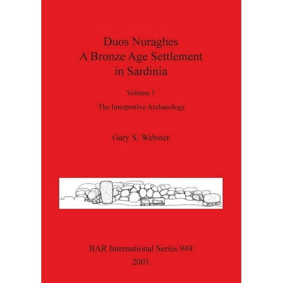 BAR International: Duos Nuraghes - A Bronze Age Settlement in Sardinia: Volume 1 - The Interpretive Archaeology (Paperback)