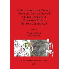 BAR International At the End of Great Moravia: Skeletons from the Second Church Cemetery at Pohansko-Beclav (9th-10th Century A.D.), Book 2836, (Paperback)