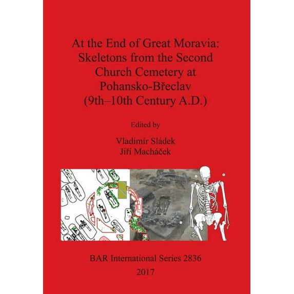 BAR International: At the End of Great Moravia: Skeletons from the Second Church Cemetery at Pohansko-Břeclav (9th-10th Century A.D.) (Paperback)