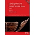 thumbnail image 1 of BAR International: Excavaciones de casas en la ciudad azteca de Yautepec, Morelos, México, Tomo II (Paperback), 1 of 1