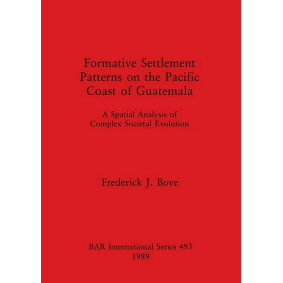 BAR International: Formative Settlement Patterns on the Pacific Coast of Guatemala (Paperback)