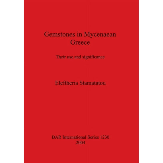 BAR International: Gemstones in Mycenaean Greece: Their use and significance (Paperback)