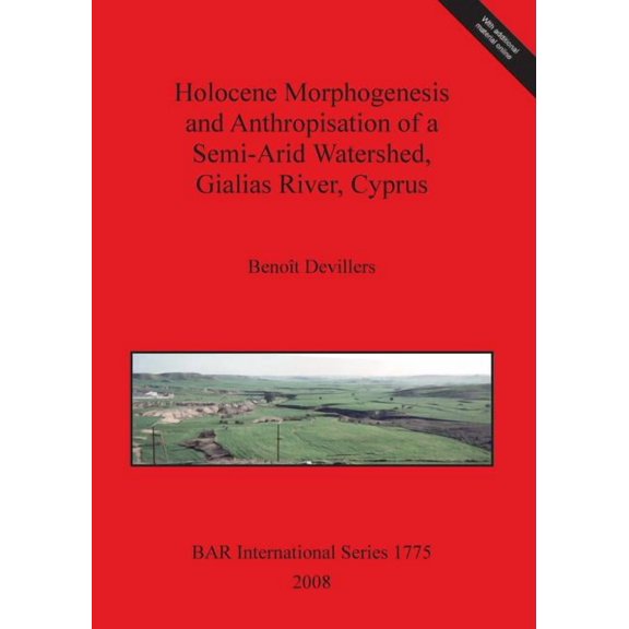 BAR International: Holocene Morphogenesis and Anthropisation of a Semi-Arid Watershed, Gialias River, Cyprus Bar Is1775 (Paperback)