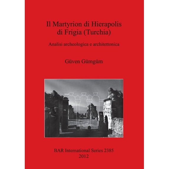 BAR International: Il Martyrion di Hierapolis di Frigia (Turchia) (Paperback)