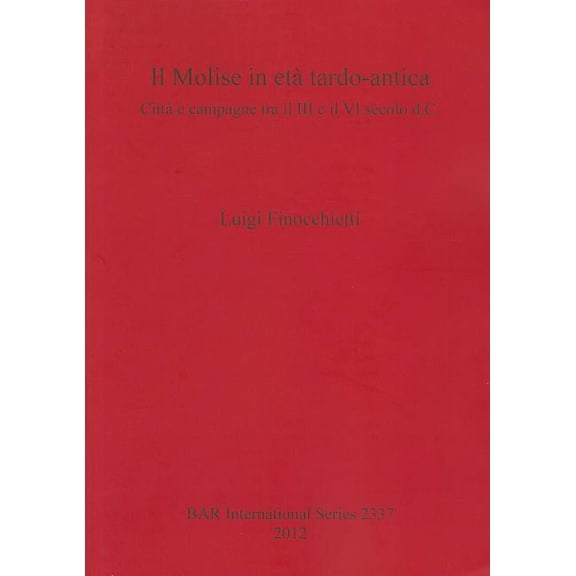 BAR International Il Molise in et tardo-antica: Citt e campagne tra il III e il VI secolo d.C., Book 2337, (Paperback)