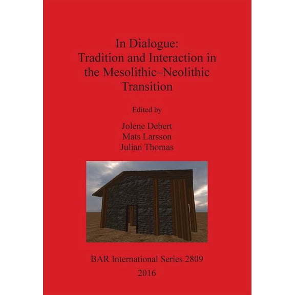 BAR International In Dialogue: Tradition and Interaction in the Mesolithic-Neolithic Transition, Book 2809, (Paperback)