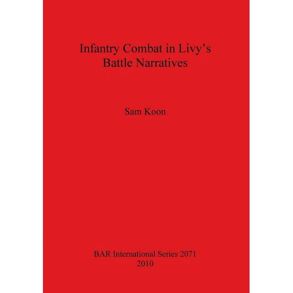 BAR International Infantry Combat in Livy's Battle Narratives, Book 2071, (Paperback)