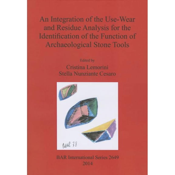 BAR International: An Integration of the Use-Wear and Residue Analysis for the Identification of the Function of Archaeological Stone Tools (Paperback)