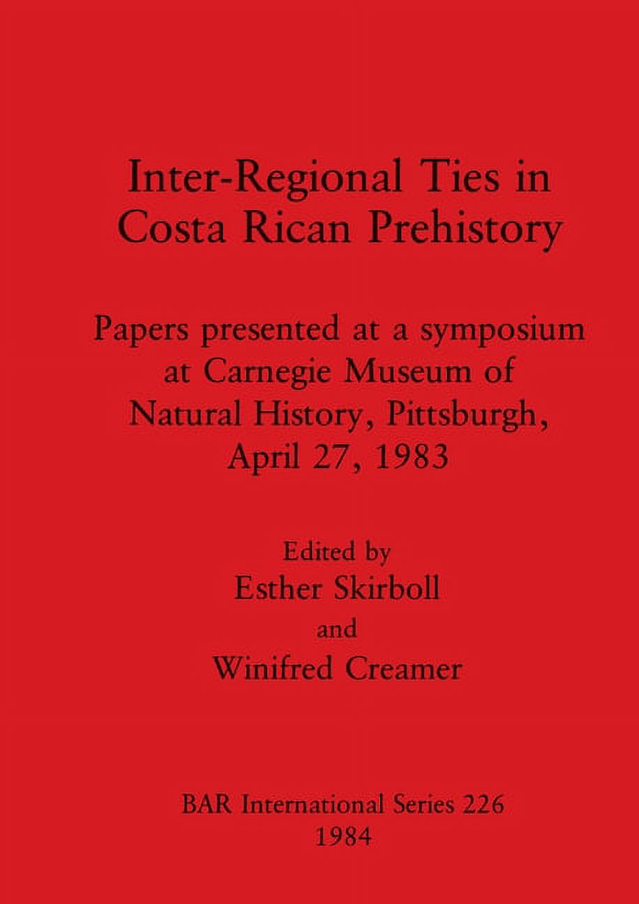 BAR International Inter-Regional Ties in Costa Rican Prehistory: Papers presented at a symposium at Carnegie Museum of Natural History, Pi, Book 226, (Paperback)