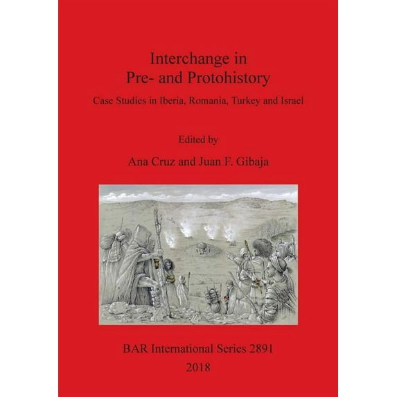 BAR International: Interchange in Pre- and Protohistory: Case Studies in Iberia, Romania, Turkey and Israel (Paperback)