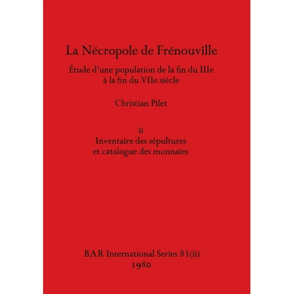 BAR International: La Nécropole de Frénouville, Part ii : Étude d'une population de la fin du IIIe à la fin du VIIe siècle (Series #83) (Paperback)