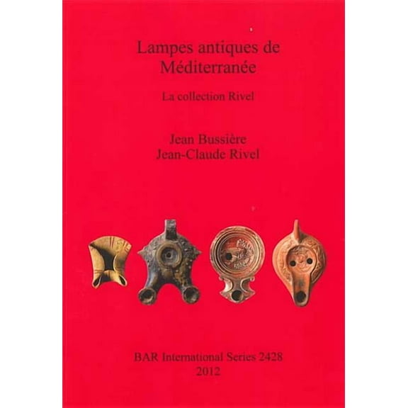 BAR International: Lampes antiques de Méditerranée: La collection Rivel (Paperback)